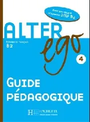Alter Ego 4 Guide pedagogique - книга для учителя Alter Ego 4 Guide pedagogique - книга для учителя
