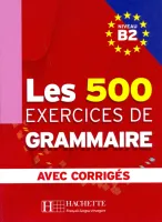 500 Exercices Grammaire B2 Livre + corriges integres - пособие по грамматике