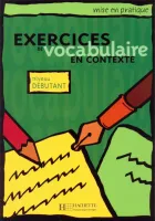Exercices de Vocabulaire en contexte: Niveau débutant - пособие по лексике