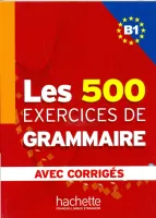 500 Exercices Grammaire B1 Livre + corriges integres - пособие по грамматике