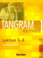 Tangram Aktuell 1 Lektion 5-8 Lehrerhandbuch - книга для учителя