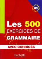 500 Exercices Grammaire A2 Livre + corriges integres - пособие по грамматике
