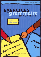 Exercices de grammaire en contexte niveau Debutant- пособие по грамматике