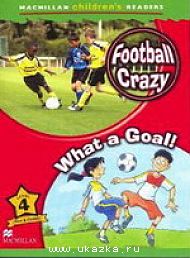 Football Crazy / What a Goal Reader Level 4 - книга для чтения