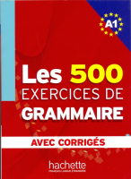 500 Exercices Grammaire A1 Livre + corriges integres - пособие по грамматике