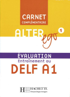 Alter Ego 1 Carnet d'evaluation DELF A1 - оценочная тетрадь Alter Ego 1 Carnet d'evaluation DELF A1 - оценочная тетрадь