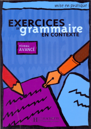 Exercices de grammaire en contexte niveau Avance- пособие по грамматике